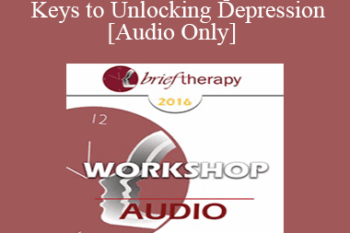 [Audio] BT16 Workshop 32 - Keys to Unlocking Depression - Michael Yapko