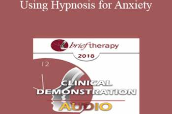 [Audio] BT18 Clinical Demonstration 05 - Using Hypnosis for Anxiety: Opportunities for Seeing Action Over Avoidance - Lynn Lyons