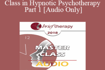 [Audio] BT18 Master Class 01 - Master Class in Hypnotic Psychotherapy Part 1 - Michael Yapko