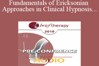 [Audio] BT18 Pre-Conference 02 - Fundamentals of Ericksonian Approaches in Clinical Hypnosis - Brent Geary