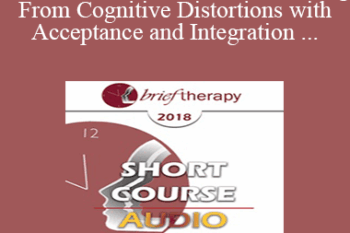 [Audio] BT18 Short Course 13 - Untethering From Cognitive Distortions with Acceptance and Integration Training - Melanie McGhee