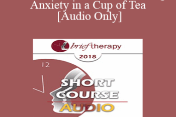 [Audio] BT18 Short Course 20 - Treating Anxiety in a Cup of Tea - Wei Kai Hung