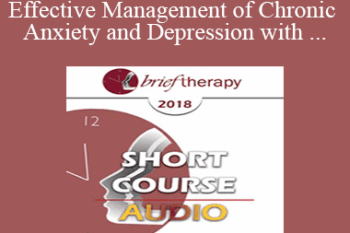 [Audio] BT18 Short Course 32 - Effective Management of Chronic Anxiety and Depression with Essential Neurobiological Communication - Bart Walsh