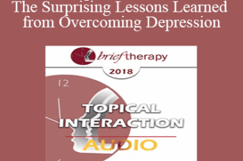 [Audio] BT18 Topical Interaction 11 - The Surprising Lessons Learned from Overcoming Depression: A Personal Story - Michele Weiner-Davis
