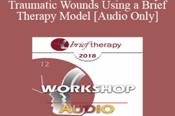 [Audio] BT18 Workshop 16 - Healing Traumatic Wounds Using a Brief Therapy Model - Janina Fisher