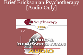 [Audio] BT96 Clinical Demonstration 01 - Brief Ericksonian Psychotherapy - Jeffrey Zeig