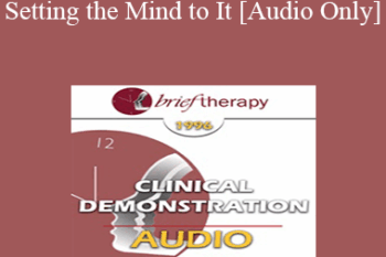 [Audio] BT96 Clinical Demonstration 04 - Setting the Mind to It - Carol Lankton