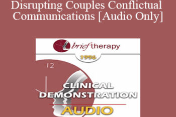 [Audio] BT96 Clinical Demonstration 10 - Disrupting Couples Conflictual Communications - Ellyn Bader