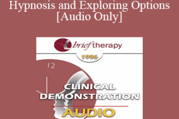[Audio] BT96 Clinical Demonstration 11 - Hypnosis and Exploring Options - Michael Yapko