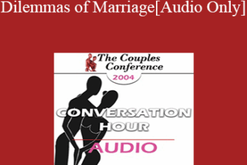 [Audio] CC04 Conversation Hour 01 - Dilemmas of Marriage - Cloe Madanes