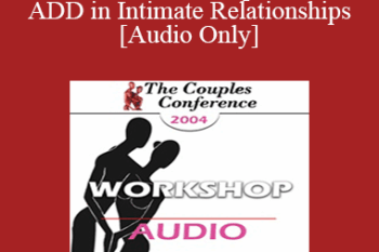 [Audio] CC04 Workshop 07 - ADD in Intimate Relationships - Daniel Amen