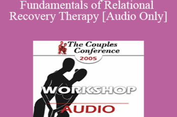 [Audio] CC05 Workshop 02 - The Fundamentals of Relational Recovery Therapy - Terry Real