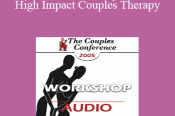[Audio] CC05 Workshop 08 - High Impact Couples Therapy: A Developmental Model to Start and Sustain Effective Treatment and Confrontation with Difficult Couples - Part I - Ellyn Bader