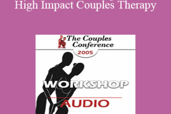 [Audio] CC05 Workshop 11 - High Impact Couples Therapy: A Developmental Model to Start and Sustain Effective Treatment and Confrontation with Difficult Couples - Part II - Ellyn Bader