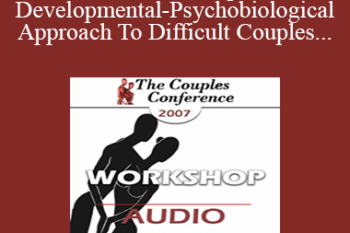 [Audio] CC07 Workshop 05 - Developmental-Psychobiological Approach To Difficult Couples - Stan Tatkin