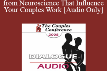 [Audio] CC08 Dialogue 03 - Key Concepts from Neuroscience That Influence Your Couples Work - Louis Cozolino
