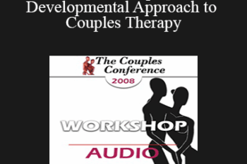 [Audio] CC08 Workshop 05 - A Developmental Approach to Couples Therapy: An Introduction to Attachment and Differentiation in Couples Therapy - Ellyn Bader
