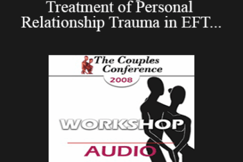 [Audio] CC08 Workshop 07 - The Treatment of Personal and Relationship Trauma in EFT - Susan Johnson