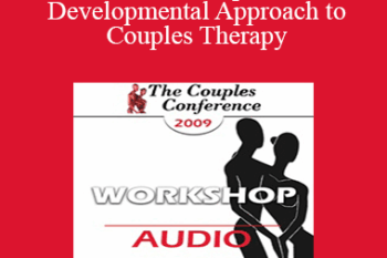 [Audio] CC09 Workshop 01 - A Developmental Approach to Couples Therapy: An Introduction to Attachment and Differentiation in Couples Therapy - Ellyn Bader