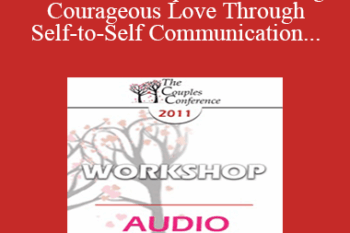 [Audio] CC11 Workshop 12 - Fostering Courageous Love Through Self-to-Self Communication - Richard Schwartz