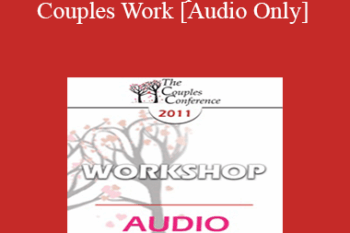 [Audio] CC11 Workshop 15 - “CSI” Couples Work: The Utilization of Science and Technology for Assessment and Intervention - Stan Tatkin