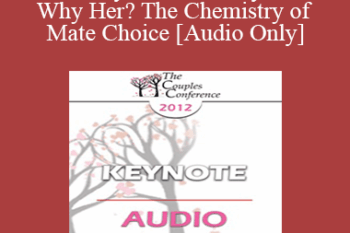 [Audio] CC12 Keynote 06 - Why Him? Why Her? The Chemistry of Mate Choice - Helen Fisher