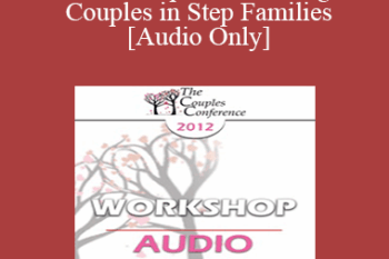 [Audio] CC12 Workshop 08 - Working with Couples in Step Families - William Doherty