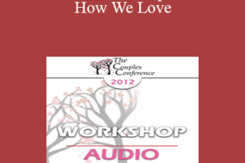 [Audio] CC12 Workshop 10 - How We Love: How Biology Contributes to Marital Joy