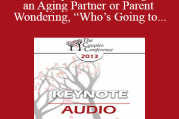 [Audio] CC13 Keynote 06 - Caring for an Aging Partner or Parent and Wondering