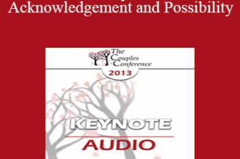[Audio] CC13 Keynote 07 - Acknowledgement and Possibility: The Two Cornerstones to Successful Couples Therapy - Bill O'Hanlon
