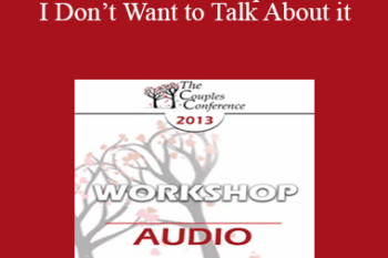 [Audio] CC13 Workshop 05 - I Don’t Want to Talk About it: Men & Covert Depression - Terry Real