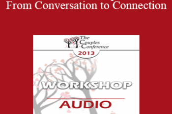 [Audio] CC13 Workshop 08 - From Conversation to Connection: The Language of Intimacy - Lonnie Barbach