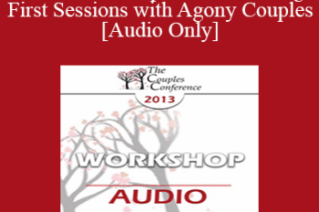 [Audio] CC13 Workshop 18 - Rethinking First Sessions with Agony Couples - Peter Pearson