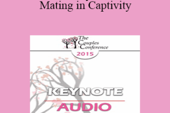 [Audio] CC15 Keynote 04 - Mating in Captivity: Attachment Security and Erotic Life in Couples - Esther Perel