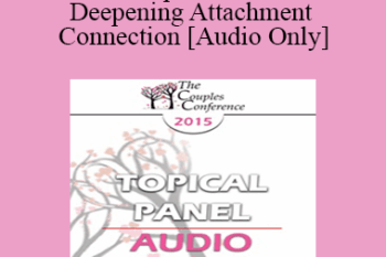 [Audio] CC15 Topical Panel 02 - Deepening Attachment and Connection - Harville Hendrix