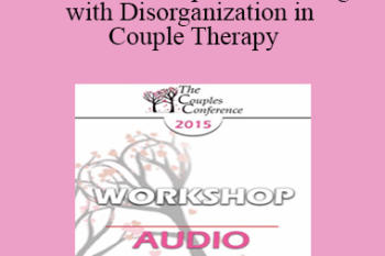 [Audio] CC15 Workshop 03 - Working with Disorganization in Couple Therapy: A PACT Perspective - Stan Tatkin