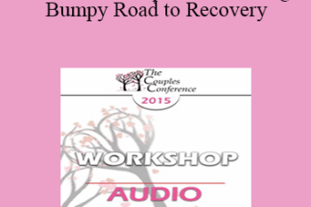 [Audio] CC15 Workshop 05 - The Long and Bumpy Road to Recovery: Restoring Trust and Love in Shattered Relationships - Alexandra Katehakis