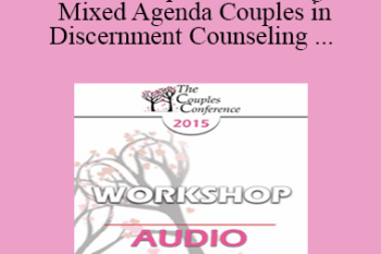 [Audio] CC15 Workshop 08 - Working with Mixed Agenda Couples in Discernment Counseling - William Doherty