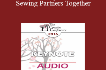 [Audio] CC16 Keynote 03 - Sewing Partners Together: Techniques for Moving Couples Toward Secure Functioning - Stan Tatkin