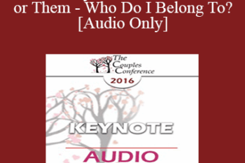 [Audio] CC16 Keynote 05 - Me or We or Them - Who Do I Belong To? - Terry Real
