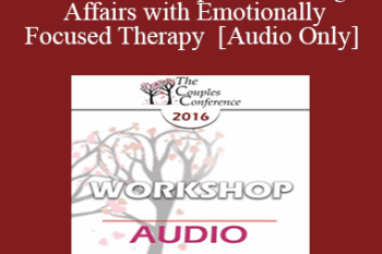 [Audio] CC16 Workshop 11 - Healing Affairs with Emotionally Focused Therapy - Scott Woolley