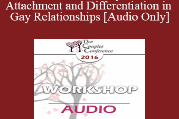 [Audio] CC16 Workshop 12 - Attachment and Differentiation in Gay Relationships - Rick Miller