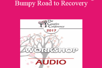 [Audio] CC17 Workshop 01 - The Long and Bumpy Road to Recovery: Restoring Trust and Love in Shattered Relationships - Alexandra Katehakis