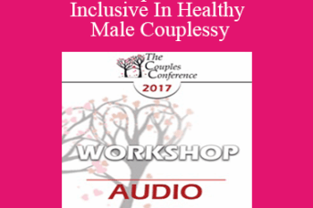 [Audio] CC17 Workshop 14 - Exclusive vs. Inclusive In Healthy Male Couples: Differences Between Monogamy Loosening Boundaries