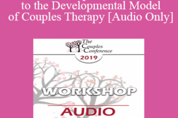 [Audio] CC19 Workshop 01 - Introduction to the Developmental Model of Couples Therapy - Ellyn Bader