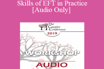 [Audio] CC19 Workshop 07 - The Core Skills of EFT in Practice - Sue Johnson
