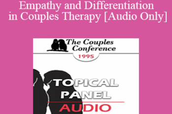 [Audio] CC95 Panel 13 - The Role of Empathy and Differentiation in Couples Therapy - Ellyn Bader