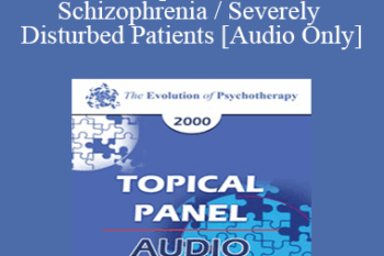 [Audio] EP00 Topical Panel 17 - Schizophrenia / Severely Disturbed Patients - Ray Corsini