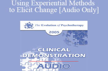 [Audio] EP05 Clinical Demonstration 01 - Using Experiential Methods to Elicit Change - Jeffrey Zeig