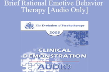 [Audio] EP05 Clinical Demonstration 03 - Brief Rational Emotive Behavior Therapy - Albert Ellis